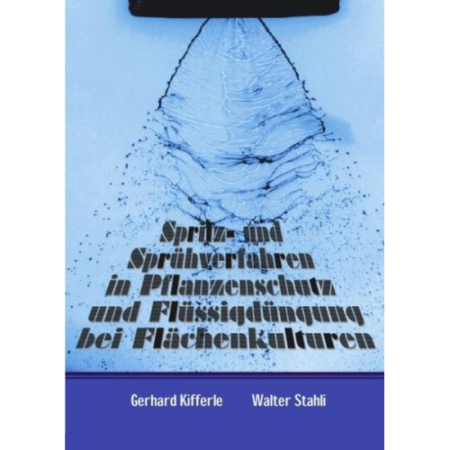 Gerhard Kifferle & Walter Stahli - Spritz- und Sprühverfahren in Pflanzenschutz und Flüssigdüngung bei Flächenkulturen