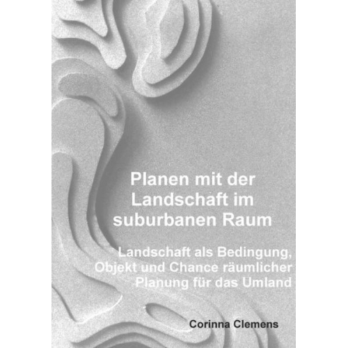 Corinna Clemens - Planen mit der Landschaft im suburbanen Raum