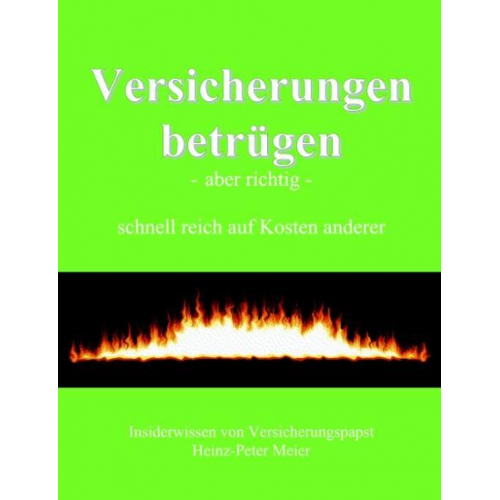 Heinz P. Meier - Versicherungen betrügen - aber richtig