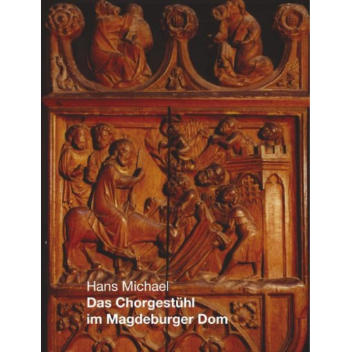 Hans Michael - Das Chorgestühl im Magdeburger Dom