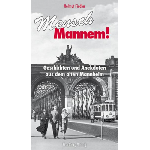 Helmut Fiedler - Mensch Mannem! Geschichten und Anekdoten aus dem alten Mannheim