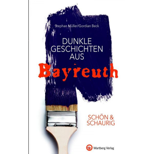 Stephan Müller & Gordian Beck - SCHÖN & SCHAURIG - Dunkle Geschichten aus Bayreuth