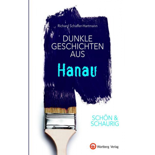 Richard Schaffer-Hartmann - SCHÖN & SCHAURIG - Dunkle Geschichten aus Hanau