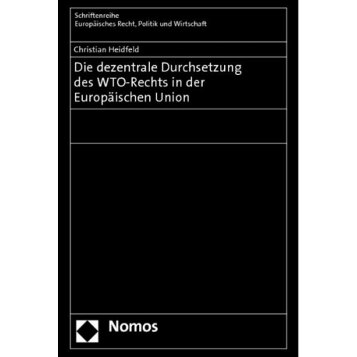 Christian Heidfeld - Die dezentrale Durchsetzung des WTO-Rechts in der Europäischen Union