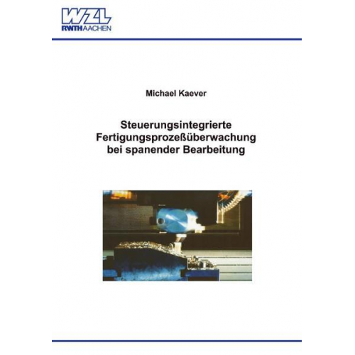 Michael Kaever - Steuerungsintegrierte Fertigungsprozeßüberwachung bei spanender Bearbeitung