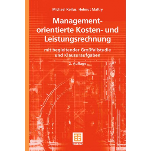 Michael Keilus & Helmut Maltry - Managementorientierte Kosten- und Leistungsrechnung