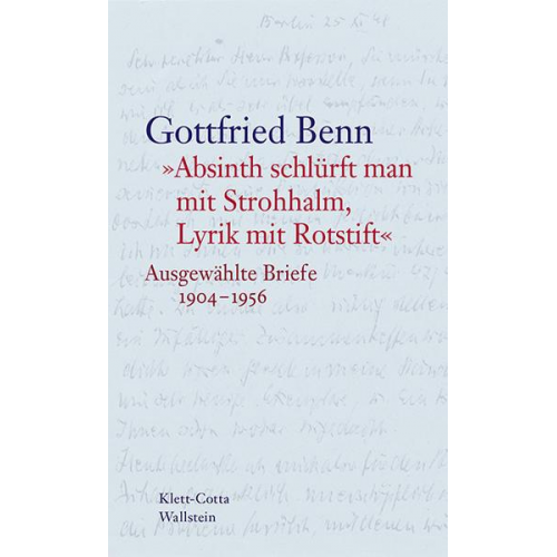 Gottfried Benn - »Absinth schlürft man mit Strohhalm, Lyrik mit Rotstift«