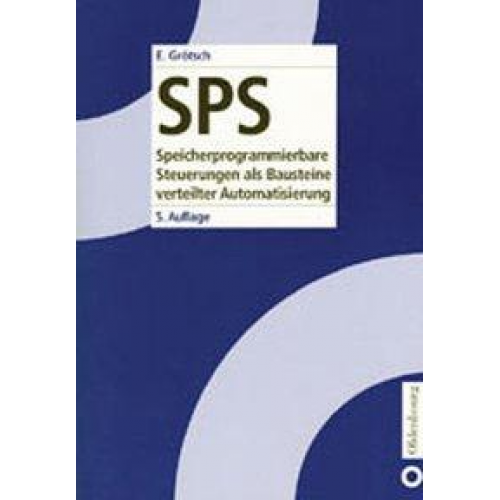 Eberhard E. Grötsch - SPS. Speicherprogrammierbare Steuerungen / SPS. Speicherprogrammierbare Steuerungen