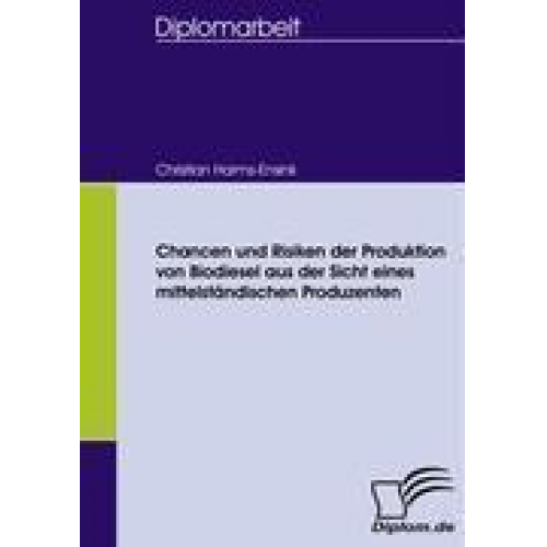 Christian Harms-Ensink - Chancen und Risiken der Produktion von Biodiesel aus der Sicht eines mittelständischen Produzenten