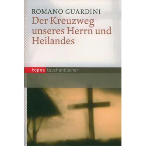 Romano Guardini - Der Kreuzweg unseres Herrn und Heilandes