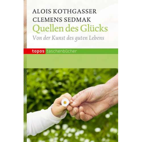 Alois Kothgasser & Clemens Sedmak - Quellen des Glücks