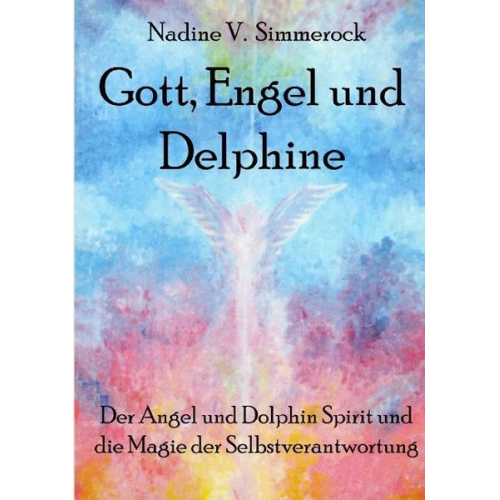 Nadine V. Simmerock - Gott, Engel und Delphine