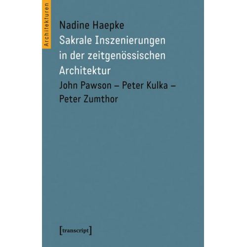 Nadine Haepke - Sakrale Inszenierungen in der zeitgenössischen Architektur