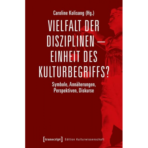 Vielfalt der Disziplinen - Einheit des Kulturbegriffs?