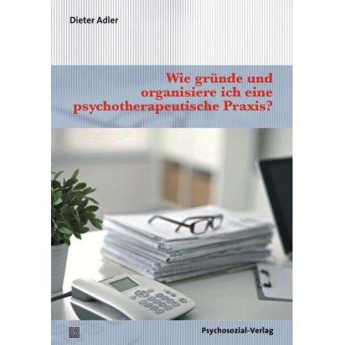 Dieter Adler - Wie gründe und organisiere ich eine psychotherapeutische Praxis?