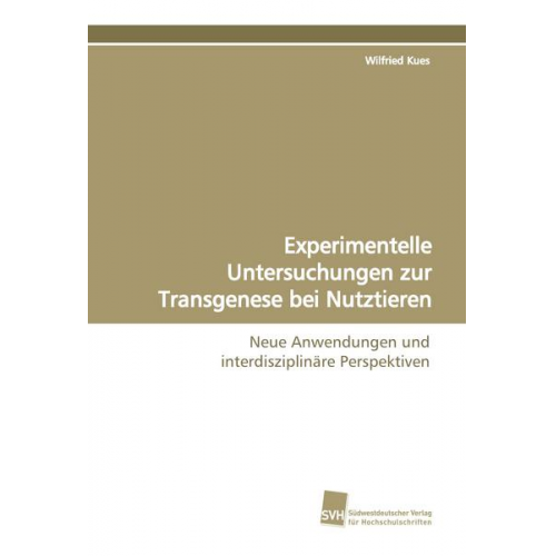 Wilfried Kues - Experimentelle Untersuchungen zur Transgenese bei Nutztieren