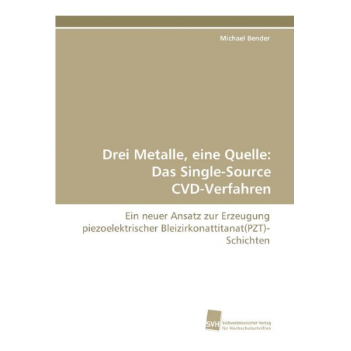 Michael Bender - Drei Metalle, eine Quelle: Das Single-Source CVD-Verfahren