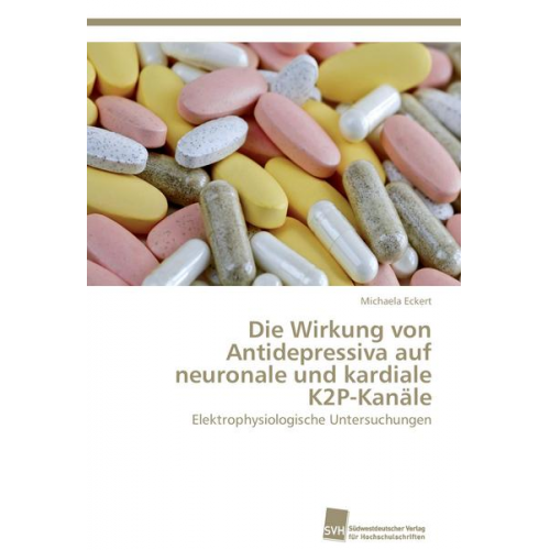 Michaela Eckert - Die Wirkung von Antidepressiva auf neuronale und kardiale K2P-Kanäle