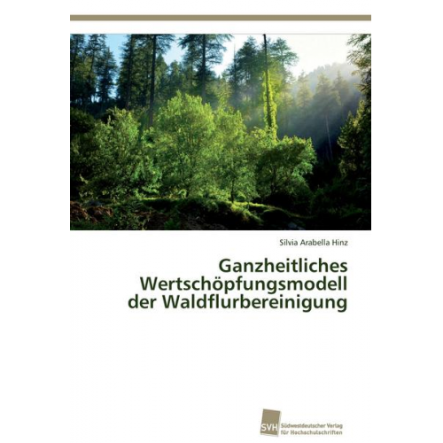 Silvia Arabella Hinz - Ganzheitliches Wertschöpfungsmodell der Waldflurbereinigung