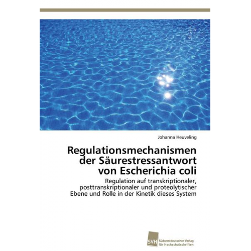 Johanna Heuveling - Regulationsmechanismen der Säurestressantwort von Escherichia coli