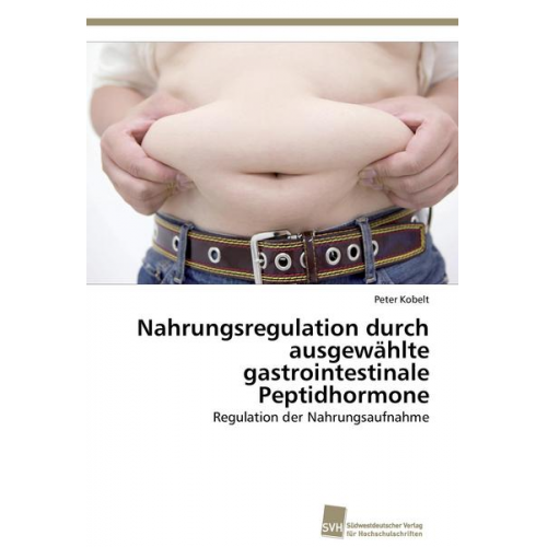 Peter Kobelt - Nahrungsregulation durch ausgewählte gastrointestinale Peptidhormone