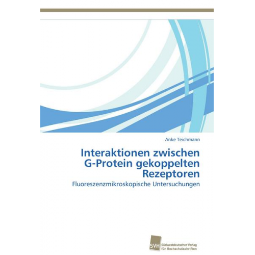 Anke Teichmann - Interaktionen zwischen G-Protein gekoppelten Rezeptoren