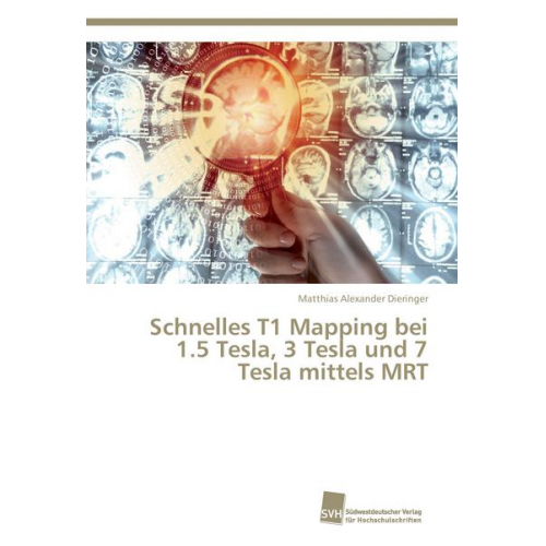 Matthias Alexander Dieringer - Schnelles T1 Mapping bei 1.5 Tesla, 3 Tesla und 7 Tesla mittels MRT