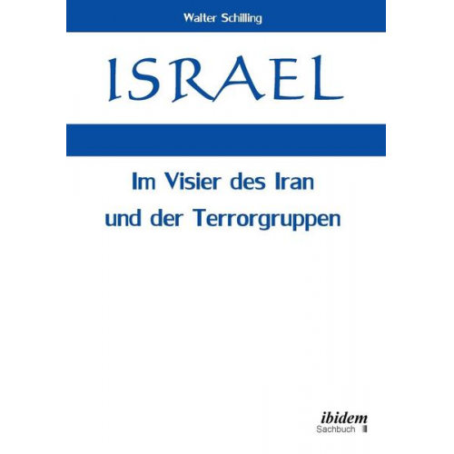 Walter Schilling - Israel. Im Visier des Iran und der Terrorgruppen