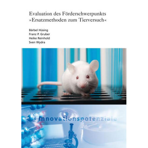 Bärbel Hüsing & Franz P. Gruber & Heike Reinhold & Sven Wydra - Evaluation des Förderschwerpunkts 'Ersatzmethoden zum Tierversuch'.