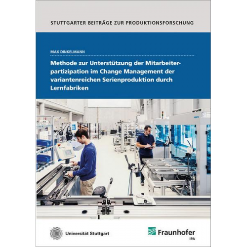 Max Dinkelmann - Methode zur Unterstützung der Mitarbeiterpartizipation im Change Management der variantenreichen Serienproduktion durch Lernfabriken.