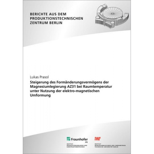 Lukas Prasol - Steigerung des Formänderungsvermögens der Magnesiumlegierung AZ31 bei Raumtemperatur unter Nutzung der elektro-magnetischen Umformung.