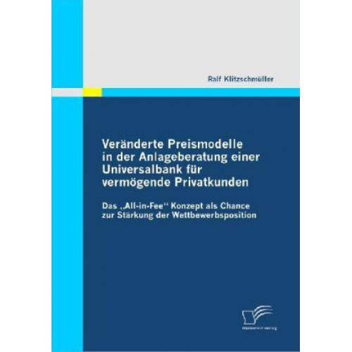 Ralf Klitzschmüller - Veränderte Preismodelle in der Anlageberatung einer Universalbank für vermögende Privatkunden