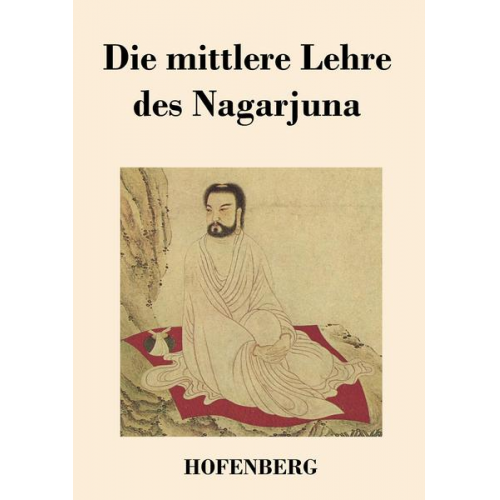 Nagarjuna - Die mittlere Lehre des Nagarjuna