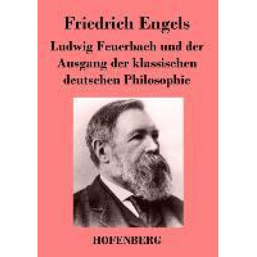 Friedrich Engels - Ludwig Feuerbach und der Ausgang der klassischen deutschen Philosophie