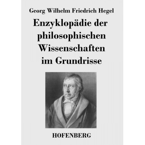 Georg Wilhelm Friedrich Hegel - Enzyklopädie der philosophischen Wissenschaften im Grundrisse