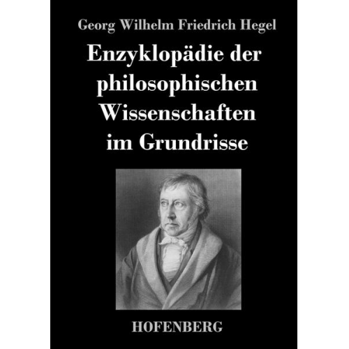 Georg Wilhelm Friedrich Hegel - Enzyklopädie der philosophischen Wissenschaften im Grundrisse