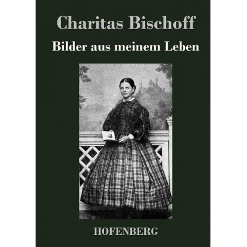 Charitas Bischoff - Bilder aus meinem Leben