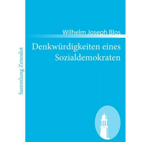 Wilhelm Joseph Blos - Denkwürdigkeiten eines Sozialdemokraten