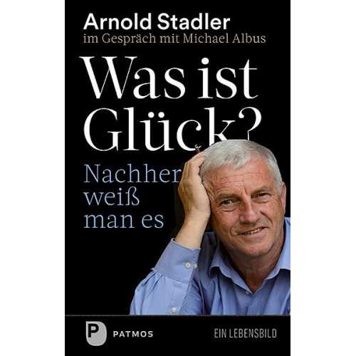 Arnold Stadler & Michael Albus - Was ist Glück? Nachher weiß man's