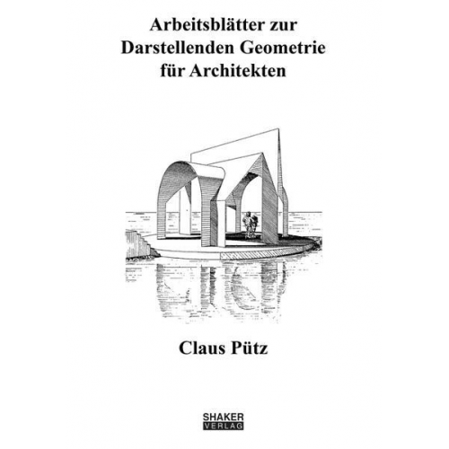 Claus Pütz - Arbeitsblätter zur Darstellenden Geometrie für Architekten