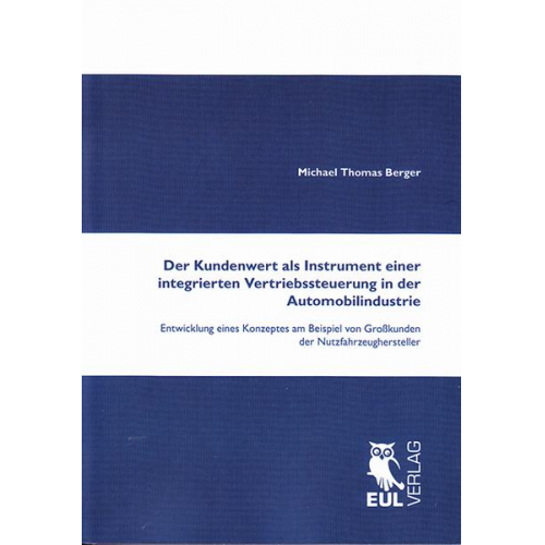 Michael Thomas Berger - Der Kundenwert als Instrument einer integrierten Vertriebssteuerung in der Automobilindustrie