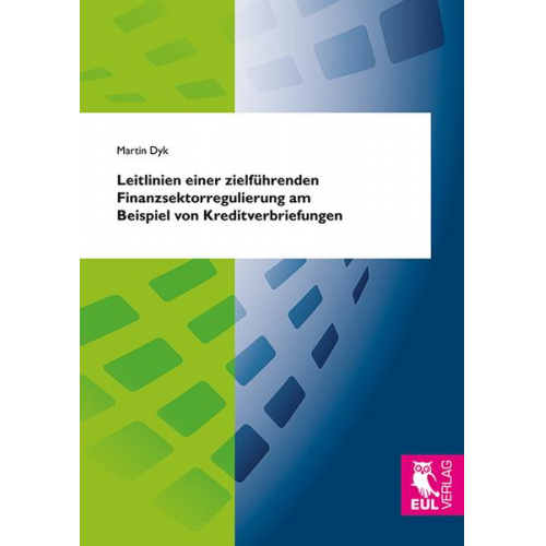 Martin Dyk - Leitlinien einer zielführenden Finanzsektorregulierung am Beispiel von Kreditverbriefungen