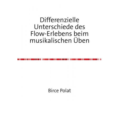 Birce Polat - Differenzielle Unterschiede des Flow-Erlebens beim musikalischen Üben