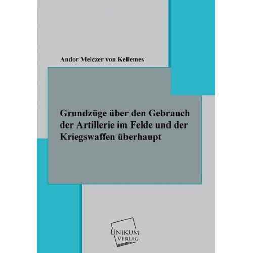 Andor Melczer Kellemes - Grundzüge über den Gebrauch der Artillerie