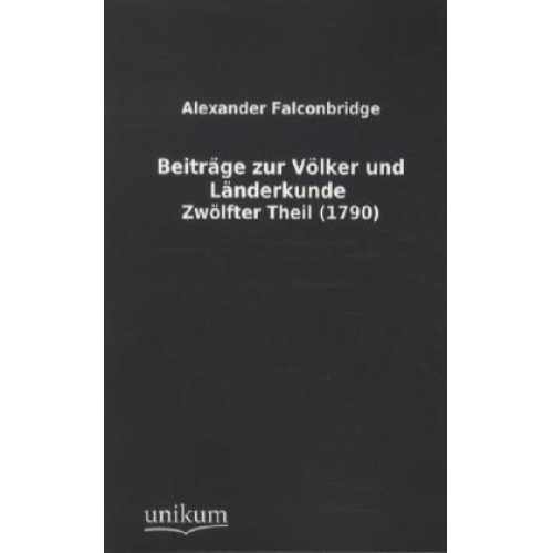 Alexander Falconbridge - Beiträge zur Völker- und Länderkunde. Tl.12