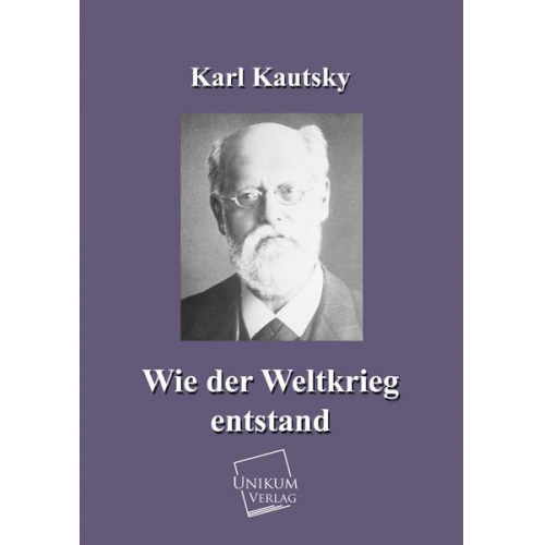 Karl Kautsky - Wie der Weltkrieg entstand