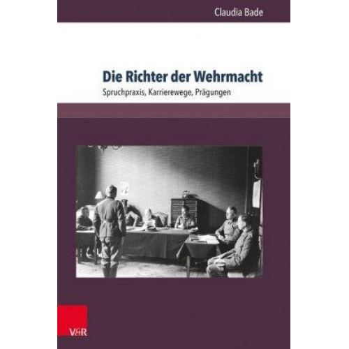 Claudia Bade - Die Richter der Wehrmacht