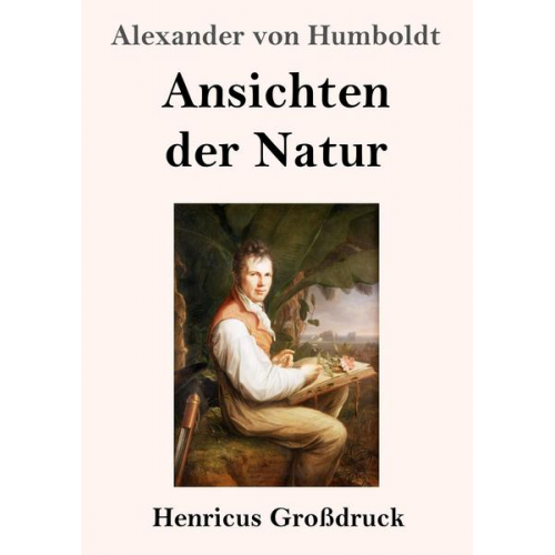 Alexander Humboldt - Ansichten der Natur (Großdruck)