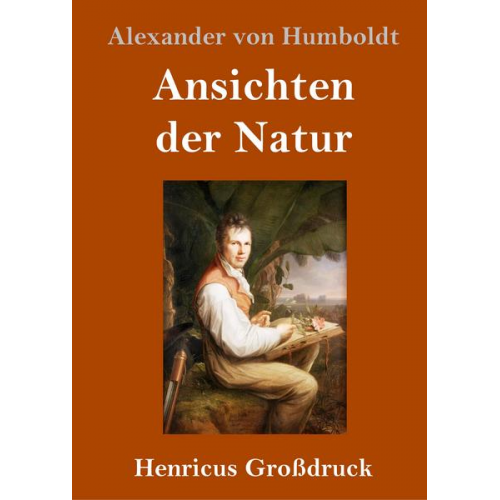 Alexander Humboldt - Ansichten der Natur (Großdruck)