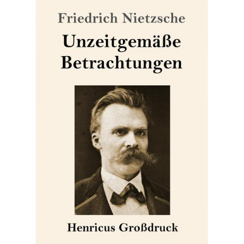 Friedrich Nietzsche - Unzeitgemäße Betrachtungen (Großdruck)